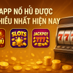 Top App Nổ Hũ Được Tải Nhiều Nhất Hiện Nay – Lựa Chọn Giải Trí Hấp Dẫn Cho Mọi Người